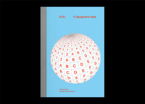 ECAL, A Typographic Atlas
